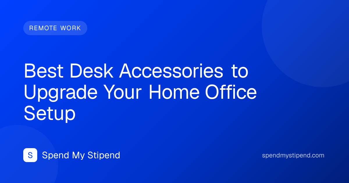 Best Desk Accessories to Upgrade Your Home Office Setup