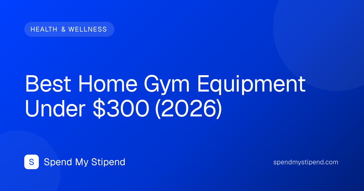 Best Home Gym Equipment Under $300 (2026)