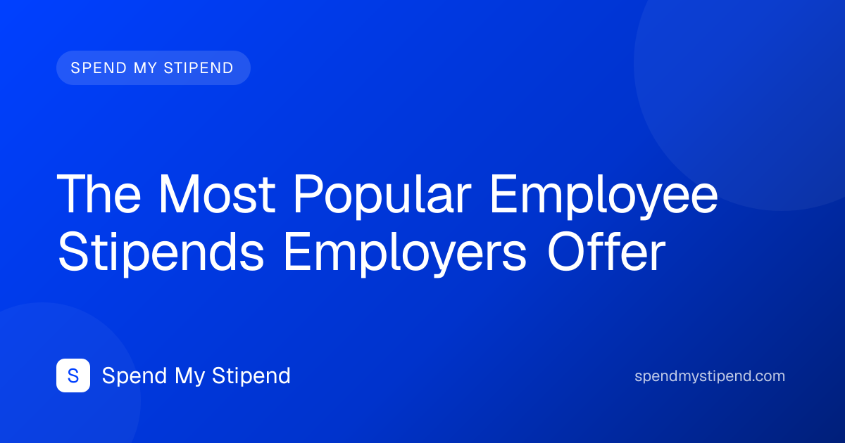The Most Popular Employee Stipends Employers Offer