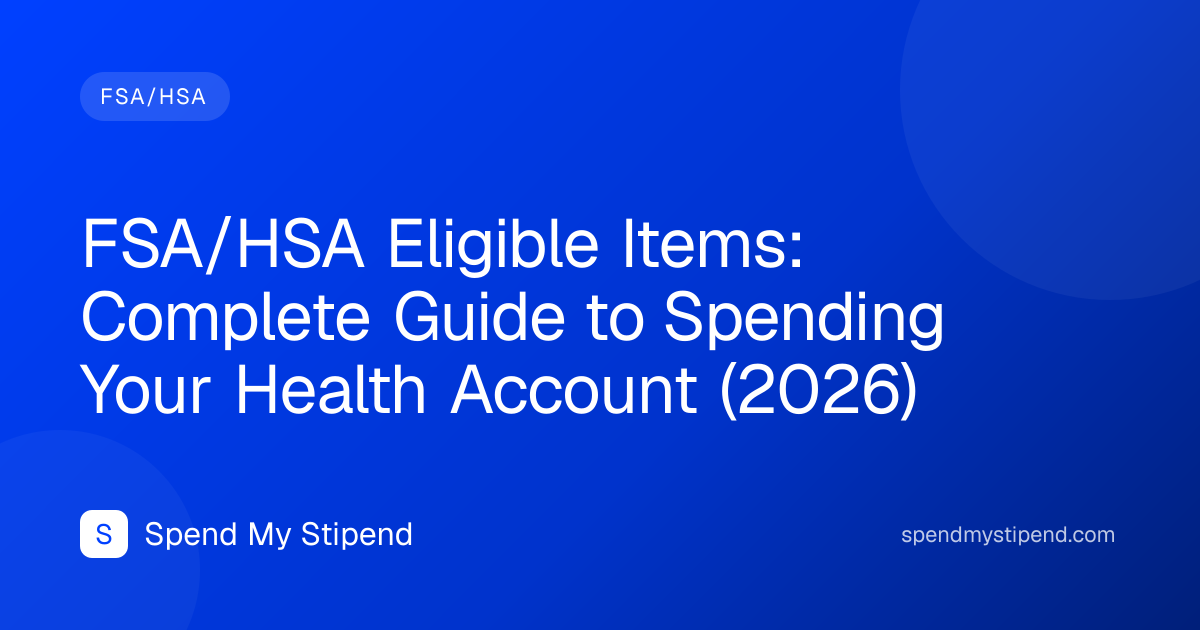FSA/HSA Eligible Items: Complete Guide to Spending Your Health Account (2026)