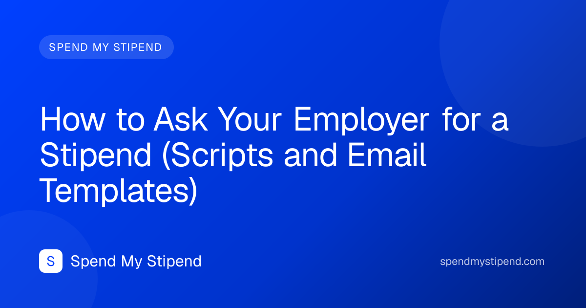 How to Ask Your Employer for a Stipend (Scripts and Email Templates)