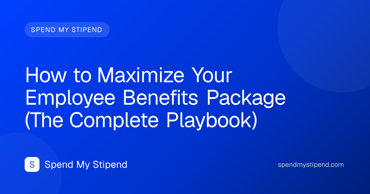 How to Maximize Your Employee Benefits Package (The Complete Playbook)