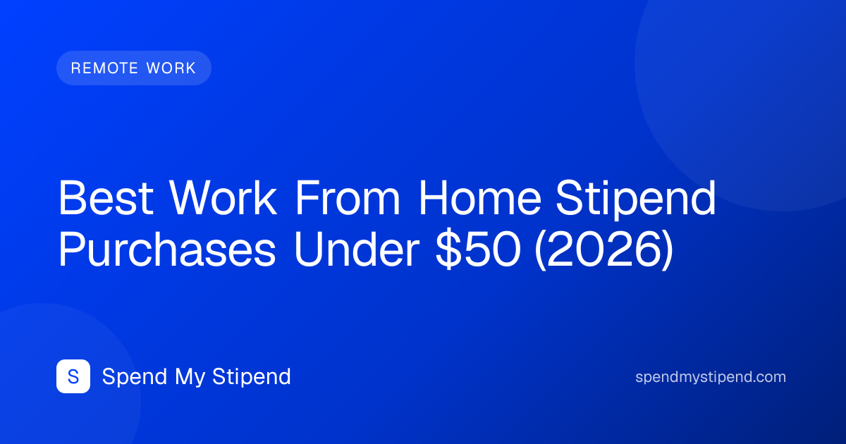 Best Work From Home Stipend Purchases Under $50 (2026)